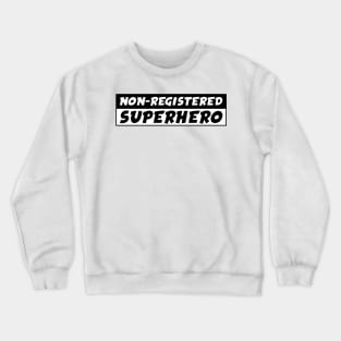 NON-REGISTERED SUPERHERO Crewneck Sweatshirt